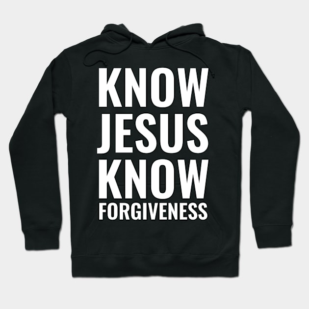 Know Jesus Know Forgiveness Hoodie by ChristianShirtsStudios